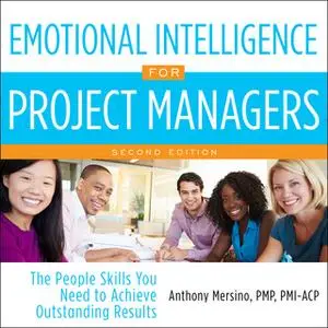 «Emotional Intelligence for Project Managers: The People Skills You Need to Achieve Outstanding Results, 2nd Edition» by