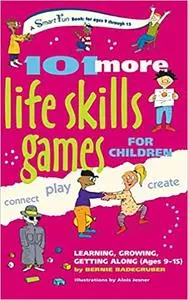 101 More Life Skills Games for Children: Learning, Growing, Getting Along