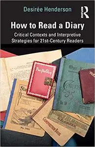 How to Read a Diary: Critical Contexts and Interpretive Strategies for 21st-Century Readers