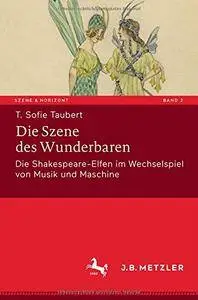 Die Szene des Wunderbaren: Die Shakespeare-Elfen im Wechselspiel von Musik und Maschine