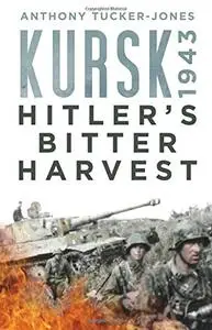 Kursk 1943: Hitler's Bitter Harvest