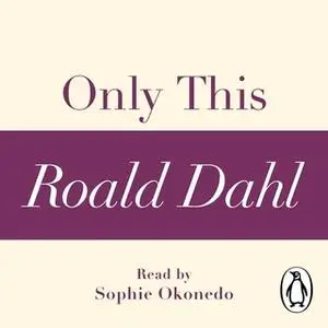 «Only This (A Roald Dahl Short Story)» by Roald Dahl