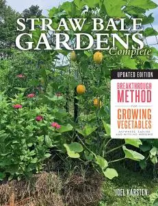Straw Bale Gardens Complete, Updated Edition: Breakthrough Method for Growing Vegetables Anywhere...