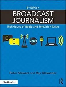 Broadcast Journalism: Techniques of Radio and Television News, 8th Edition