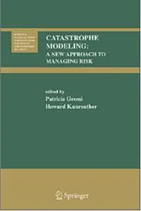 Catastrophe Modeling: A New Approach to Managing Risk: Patricia Grossi, Howard Kunreuther