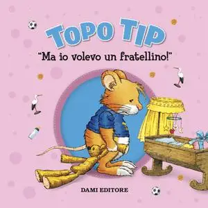 «Topo Tip. Ma io volevo un fratellino!» by Anna Casalis