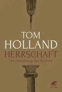 Tom Holland - Herrschaft: Die Entstehung des Westens