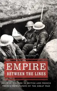 Empire between the Lines: Imperial Culture in British and French Trench Newspapers of the Great War