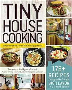 Tiny House Cooking: 175+ Recipes Designed to Create Big Flavor in a Small Space (Repost)