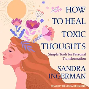 How to Heal Toxic Thoughts: Simple Tools for Personal Transformation [Audiobook]