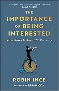The Importance of Being Interested: Adventures in Scientific Curiosity