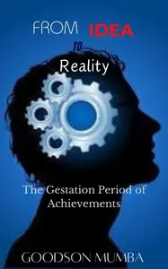 FROM IDEA TO REALITY: THE GESTATION PERIOD OF ACHIEVEMENTS