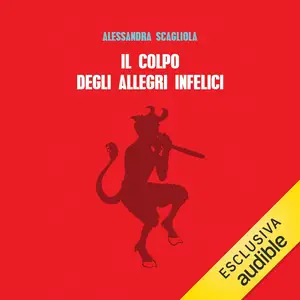 «Il colpo degli allegri infelici» by Alessandra Scagliola