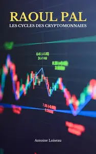 Les Cycles des Cryptomonnaies : La Théorie de Raoul Pal Décryptée (French Edition)