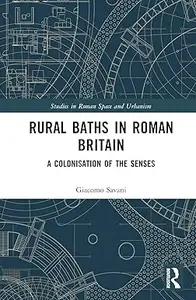 Rural Baths in Roman Britain: A Colonisation of the Senses