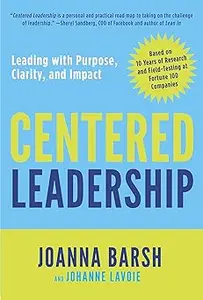 Centered Leadership: Leading with Purpose, Clarity, and Impact