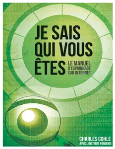 Charles Cohle, "Je sais qui vous êtes: Le manuel d'espionnage sur Internet"
