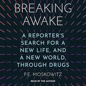 Breaking Awake: A Reporter's Search for a New Life, and a New World, Through Drugs [Audiobook]