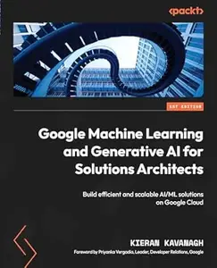 Google Machine Learning and Generative AI for Solutions Architects