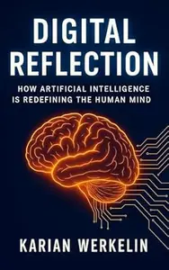 Digital Reflection: How Artificial Intelligence Is Redefining the Human