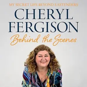Cheryl Fergison: Behind The Scenes - My Secret Life Beyond EastEnders [Audiobook]