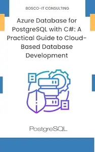 Azure Database for PostgreSQL with C#: A Practical Guide to Cloud-Based Database Development