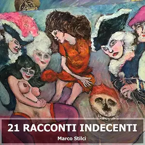 «21 Racconti indecenti» by Marco Stilci