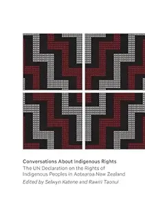 Conversations About Indigenous Rights: The UN Declaration of the Rights of Indigenous People and Aotearoa New Zealand