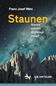 Staunen: Warum existiert überhaupt etwas?