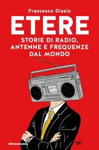 Etere. Storie di rado, antenne e frequenze dal mondo - Francesco Diasio