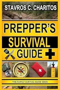 The Prepper’s Survival Guide: Mastering Scalable Survival Projects, Implementing Safety-First Plans, and Harnessing