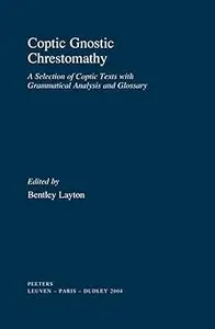 Coptic Gnostic Chrestomathy A Selection of Coptic Texts with Grammatical Analysis and Glossary