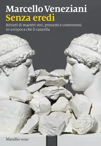 Marcello Veneziani - Senza eredi. Ritratti di maestri veri, presunti e controversi in un’epoca che li cancella