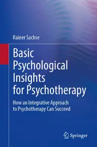 Basic Psychological Insights for Psychotherapy: How an Integrative Approach to Psychotherapy Can Succeed