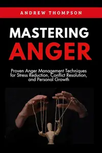 Mastering Anger: Proven Anger Management Techniques