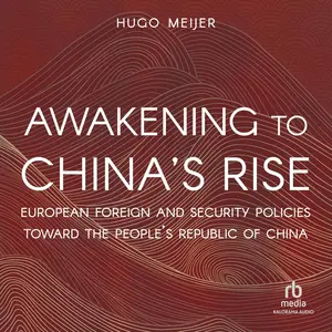 Awakening to China's Rise: European Foreign and Security Policies Toward the People's Republic of China