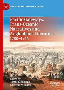 Pacific Gateways: Trans-Oceanic Narratives and Anglophone Literature, 1780–1914