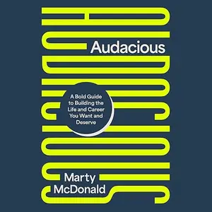 Audacious: A Bold Guide to Building the Life and Career You Want and Deserve [Audiobook]