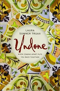 Undone : When Coming Apart Puts You Back Together