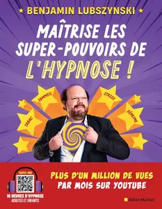 Benjamin Lubszynski, "Maîtrise les super-pouvoirs de l'hypnose !"