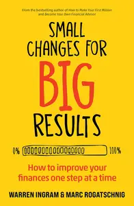 Small Changes for Big Results: How to improve your finances one step at a time