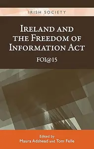 Ireland and the Freedom of Information Act: FOI@15 (Irish Society)