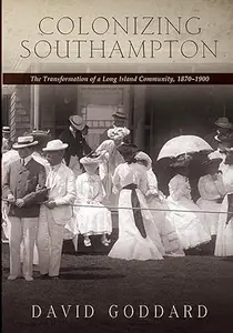 Colonizing Southampton: The Transformation of a Long Island Community, 1870-1900
