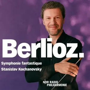 NDR Radiophilharmonie & Stanislav Kochanovsky - Berlioz: Symphonie fantastique, Op. 14  (Live, Hannover, 2024) (2025) [24/48]