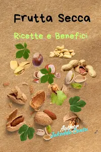 Frutta Secca: Ricette e Benefici