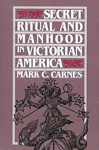 Secret Ritual and Manhood in Victorian America