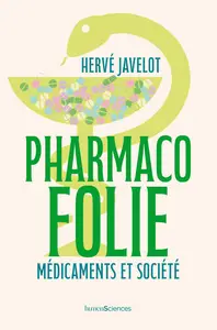 Pharmacofolie : Médicaments et société - Hervé Javelot