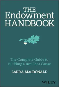 The Endowment Handbook: The Complete Guide to Building a Resilient Cause