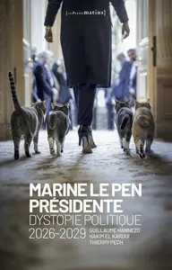 Guillaume Hannezo, Hakim El Karoui, Thierry Pech "Marine Le Pen présidente : Dystopie politique, 2026-2029"