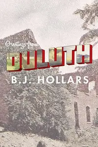 Greetings from Duluth: Essays on Destruction